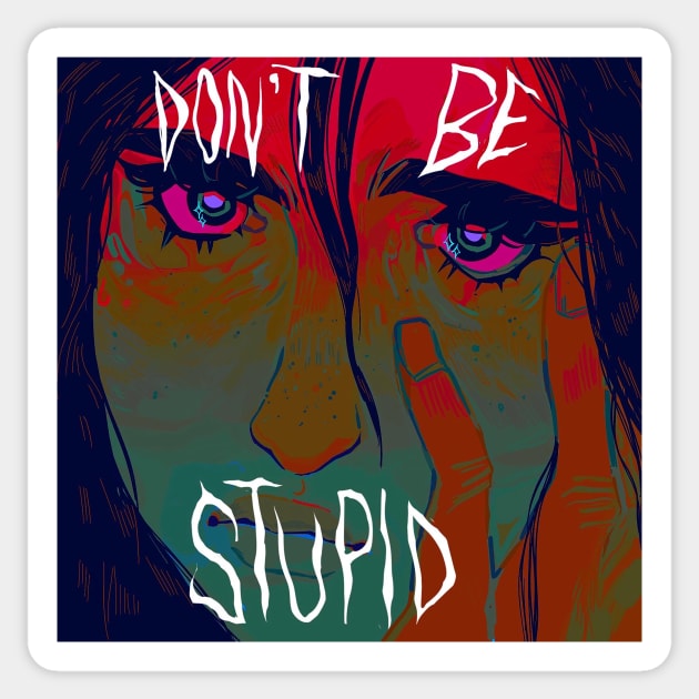 Don't be stupid Sticker by snowpiart